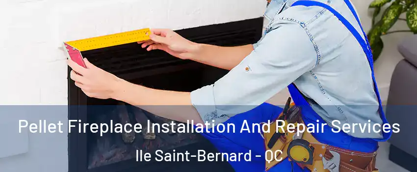  Pellet Fireplace Installation And Repair Services lle Saint-Bernard - QC