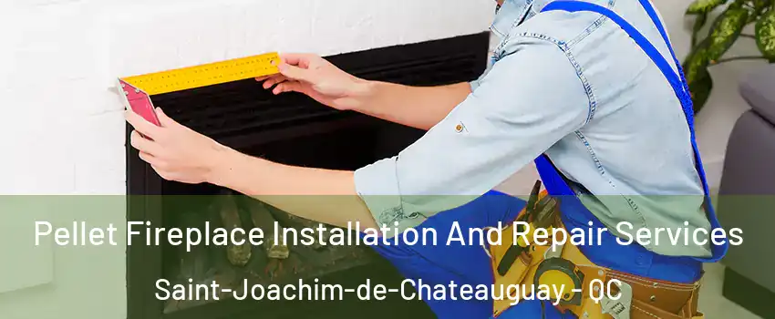  Pellet Fireplace Installation And Repair Services Saint-Joachim-de-Chateauguay - QC