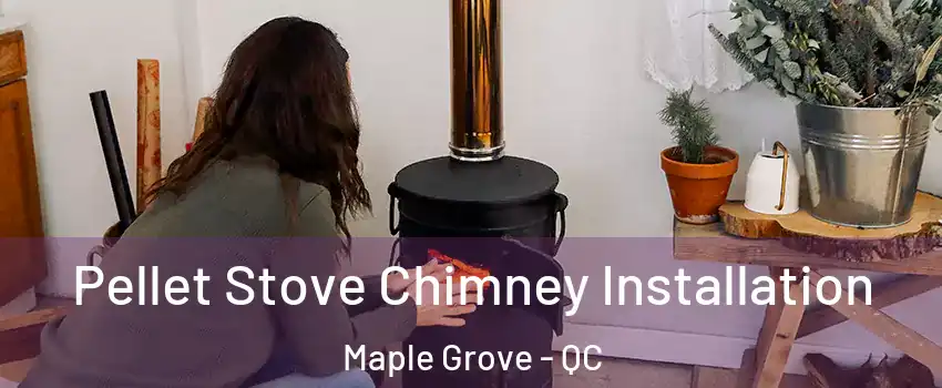  Pellet Stove Chimney Installation Maple Grove - QC