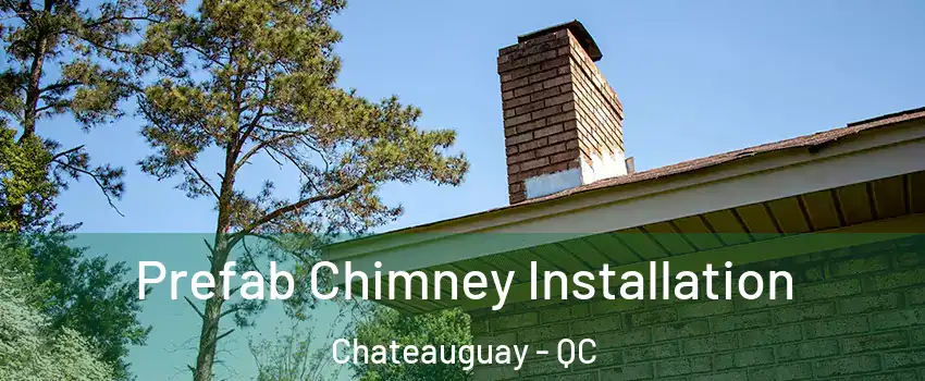  Prefab Chimney Installation Chateauguay - QC