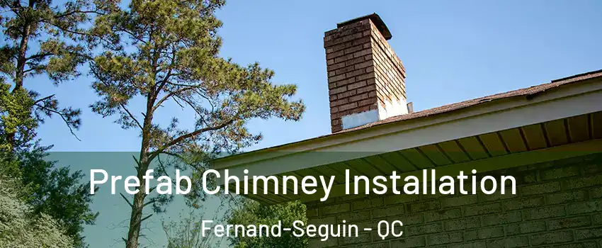  Prefab Chimney Installation Fernand-Seguin - QC