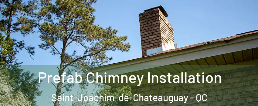  Prefab Chimney Installation Saint-Joachim-de-Chateauguay - QC