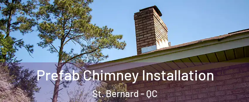  Prefab Chimney Installation St. Bernard - QC