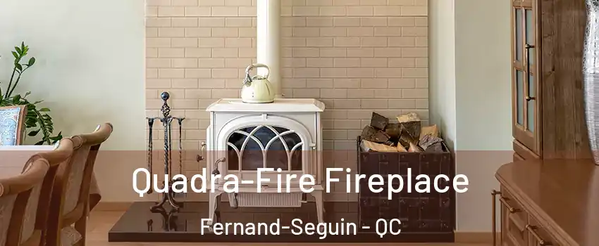  Quadra-Fire Fireplace Fernand-Seguin - QC