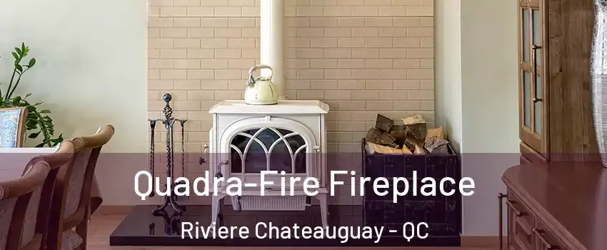  Quadra-Fire Fireplace Riviere Chateauguay - QC