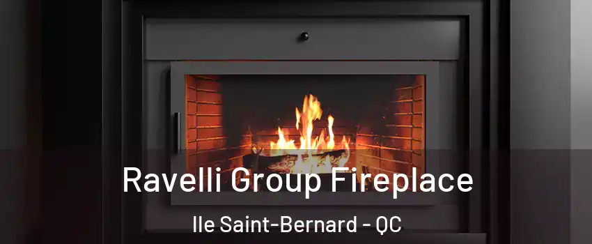 Ravelli Group Fireplace lle Saint-Bernard - QC