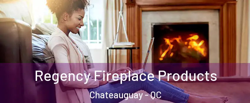  Regency Fireplace Products Chateauguay - QC