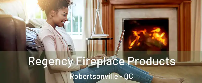  Regency Fireplace Products Robertsonville - QC