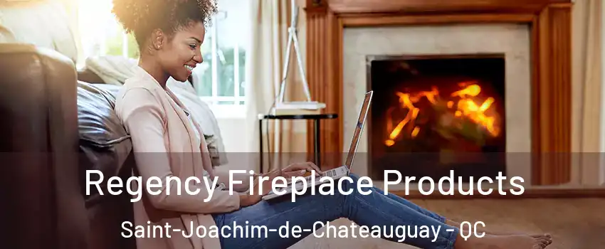  Regency Fireplace Products Saint-Joachim-de-Chateauguay - QC