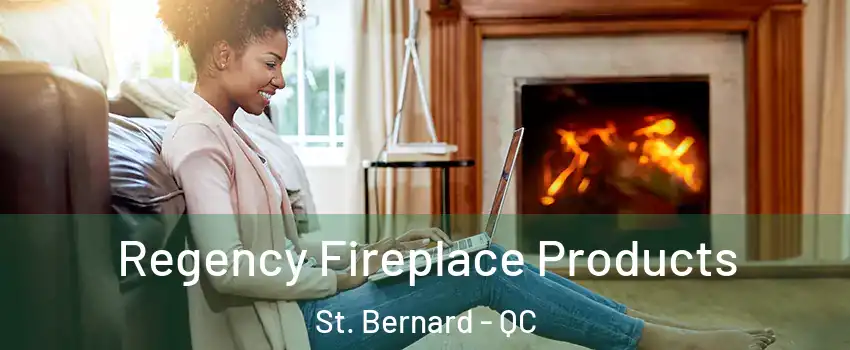 Regency Fireplace Products St. Bernard - QC