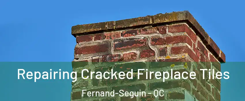  Repairing Cracked Fireplace Tiles Fernand-Seguin - QC