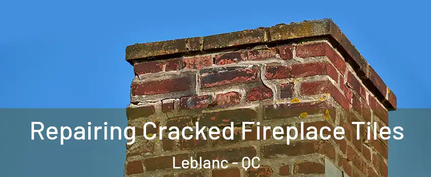  Repairing Cracked Fireplace Tiles Leblanc - QC