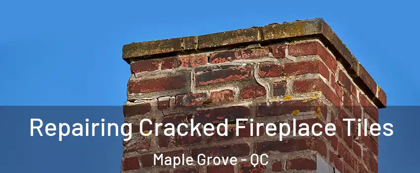  Repairing Cracked Fireplace Tiles Maple Grove - QC