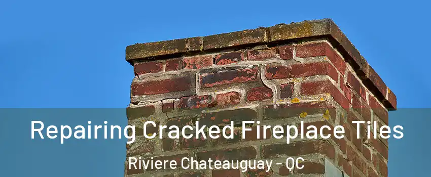  Repairing Cracked Fireplace Tiles Riviere Chateauguay - QC