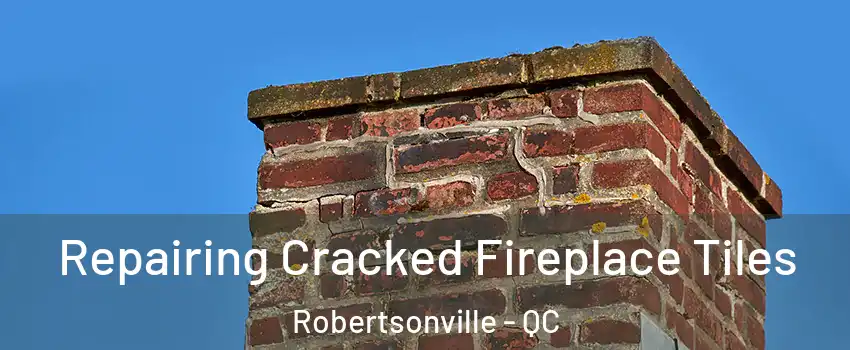  Repairing Cracked Fireplace Tiles Robertsonville - QC