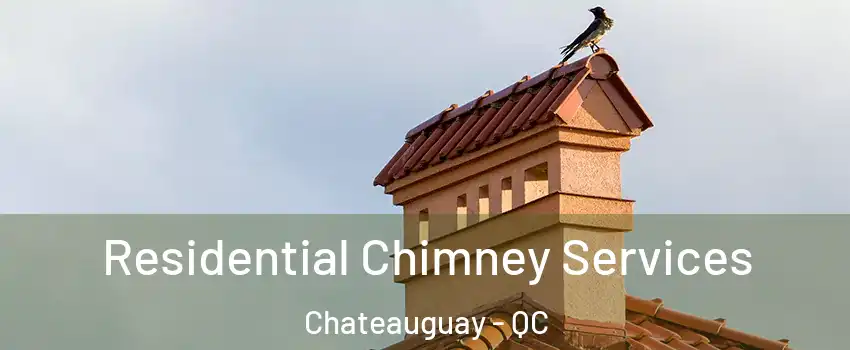  Residential Chimney Services Chateauguay - QC