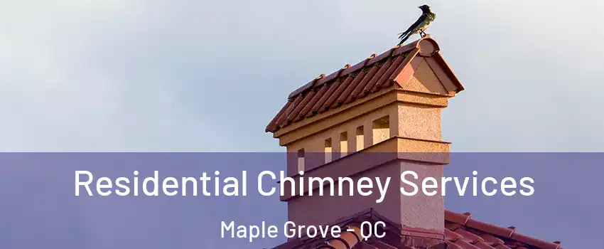  Residential Chimney Services Maple Grove - QC