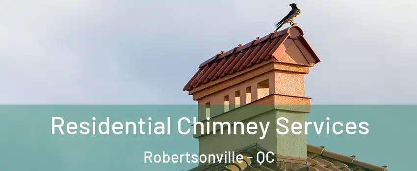  Residential Chimney Services Robertsonville - QC