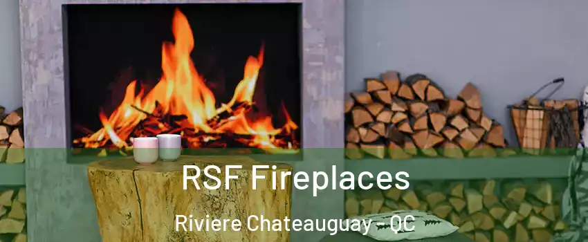  RSF Fireplaces Riviere Chateauguay - QC
