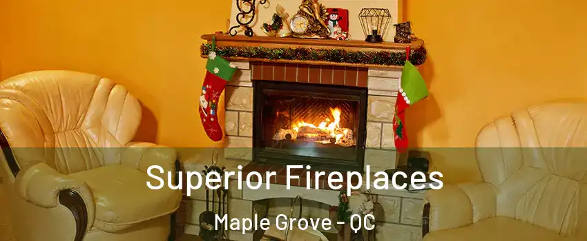  Superior Fireplaces Maple Grove - QC