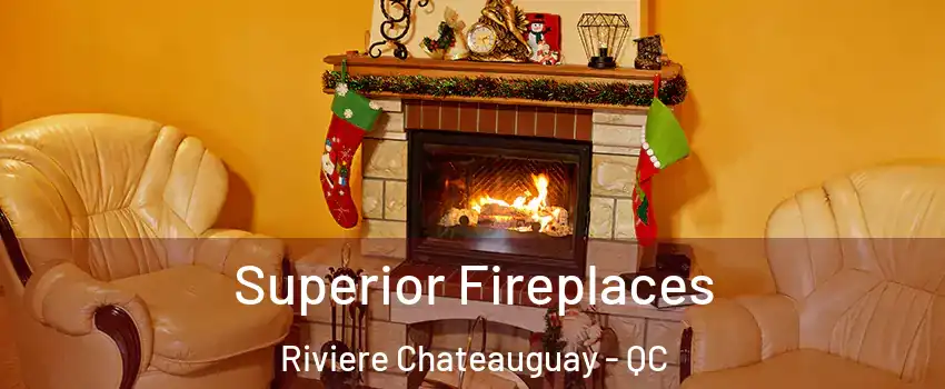  Superior Fireplaces Riviere Chateauguay - QC