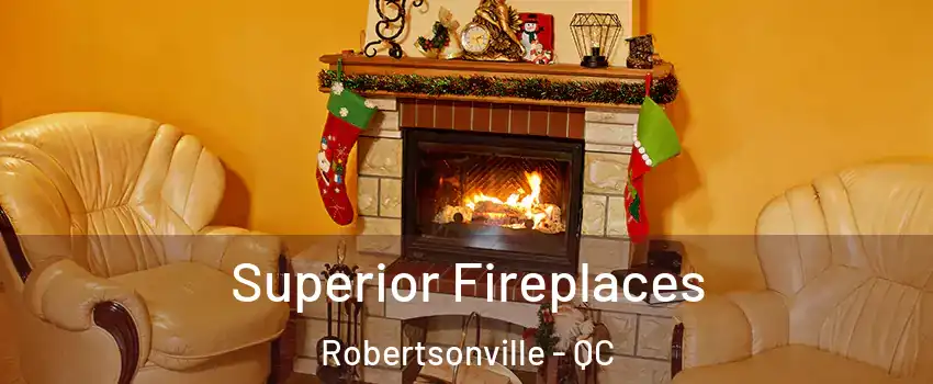  Superior Fireplaces Robertsonville - QC
