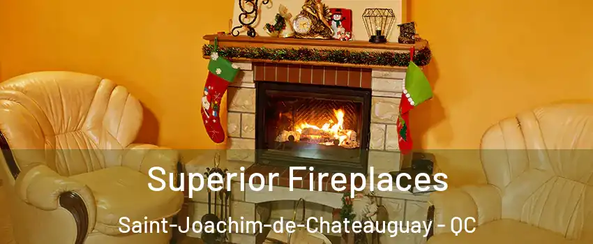  Superior Fireplaces Saint-Joachim-de-Chateauguay - QC