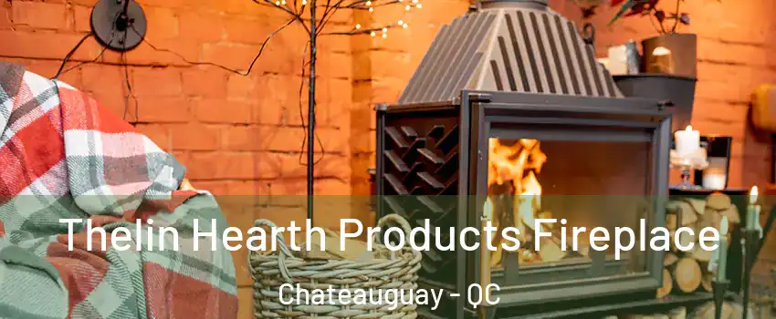  Thelin Hearth Products Fireplace Chateauguay - QC