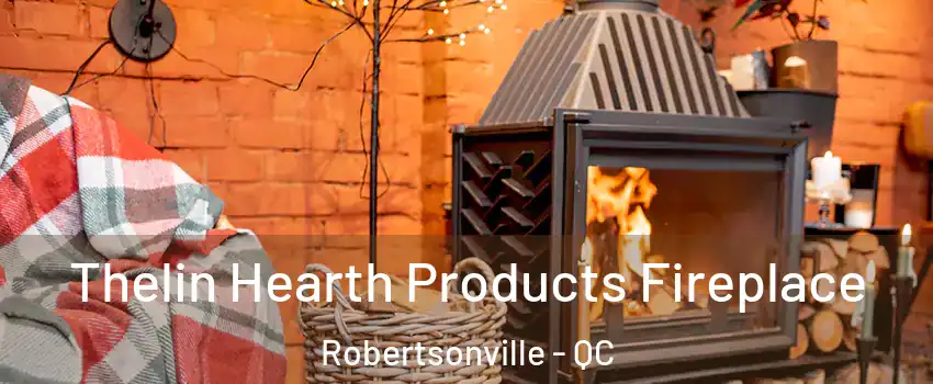  Thelin Hearth Products Fireplace Robertsonville - QC