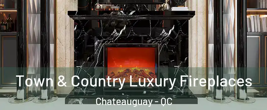  Town & Country Luxury Fireplaces Chateauguay - QC