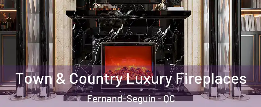  Town & Country Luxury Fireplaces Fernand-Seguin - QC