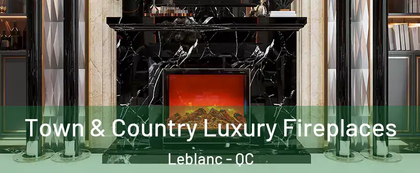  Town & Country Luxury Fireplaces Leblanc - QC