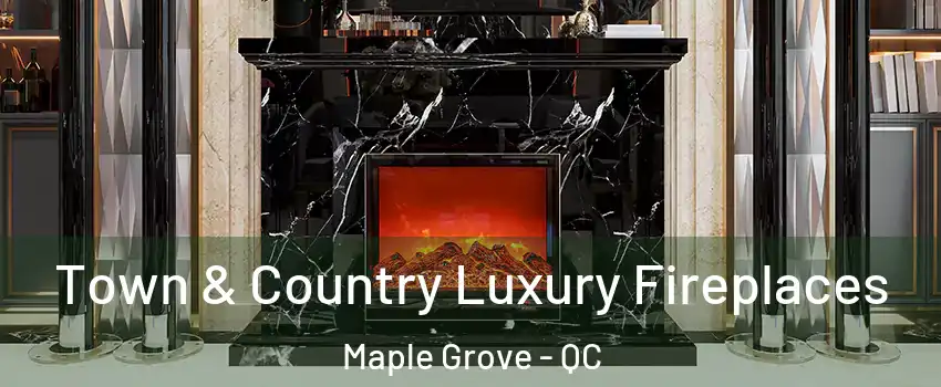  Town & Country Luxury Fireplaces Maple Grove - QC