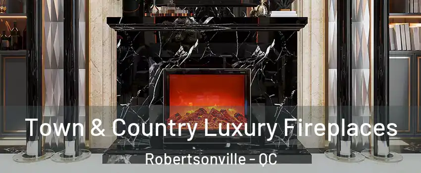  Town & Country Luxury Fireplaces Robertsonville - QC