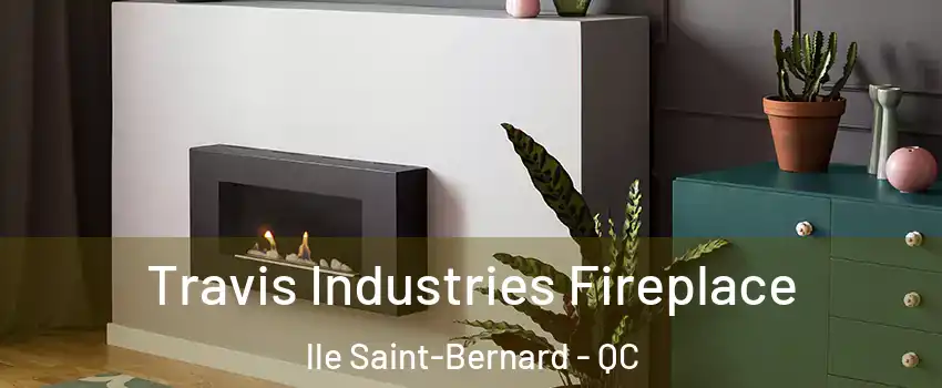 Travis Industries Fireplace lle Saint-Bernard - QC