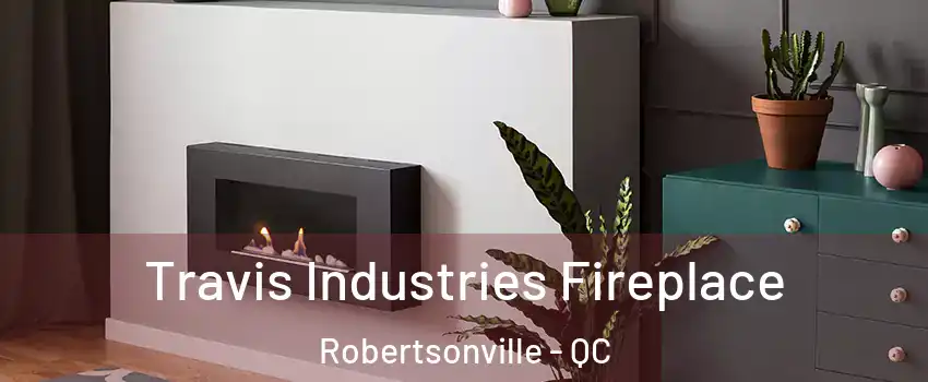 Travis Industries Fireplace Robertsonville - QC