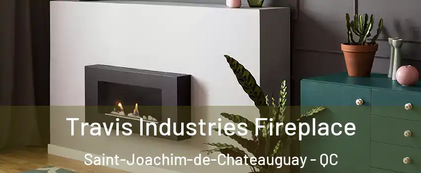 Travis Industries Fireplace Saint-Joachim-de-Chateauguay - QC