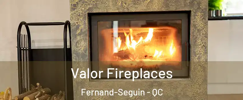  Valor Fireplaces Fernand-Seguin - QC