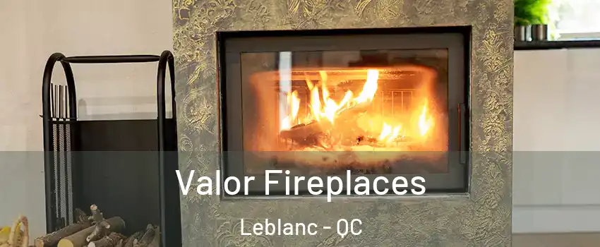  Valor Fireplaces Leblanc - QC