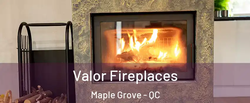 Valor Fireplaces Maple Grove - QC