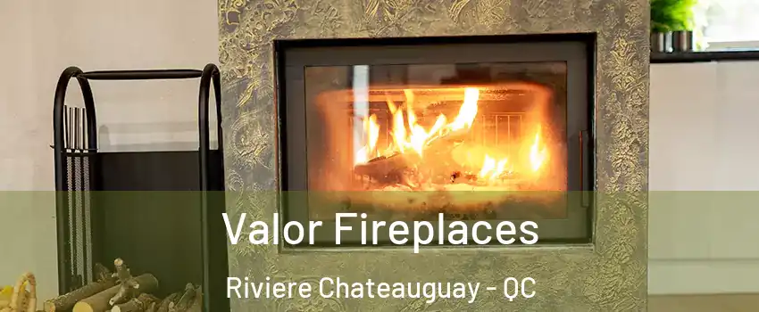 Valor Fireplaces Riviere Chateauguay - QC