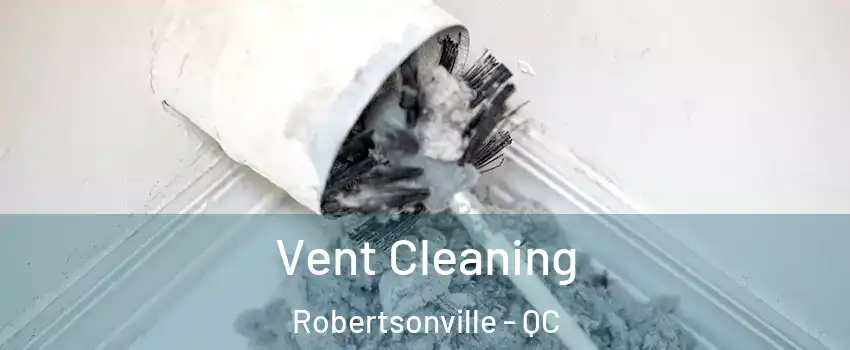  Vent Cleaning Robertsonville - QC