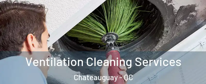  Ventilation Cleaning Services Chateauguay - QC