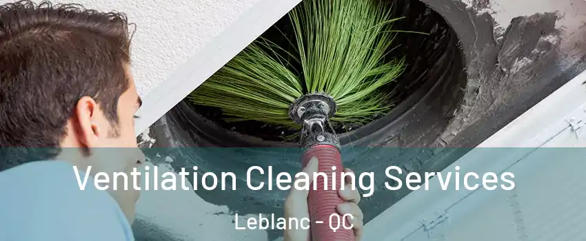 Ventilation Cleaning Services Leblanc - QC