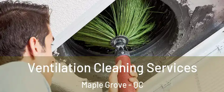  Ventilation Cleaning Services Maple Grove - QC
