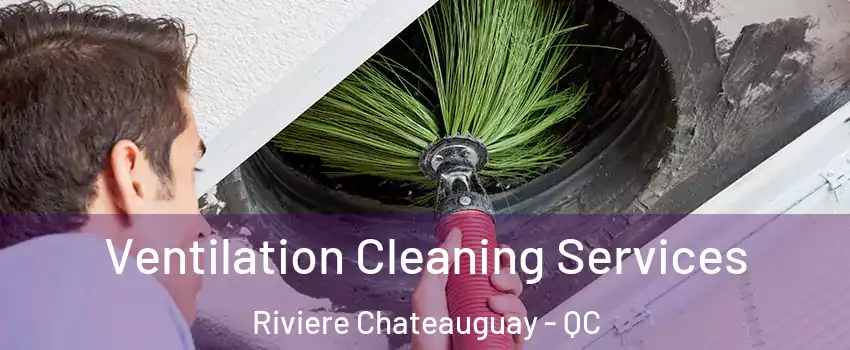  Ventilation Cleaning Services Riviere Chateauguay - QC