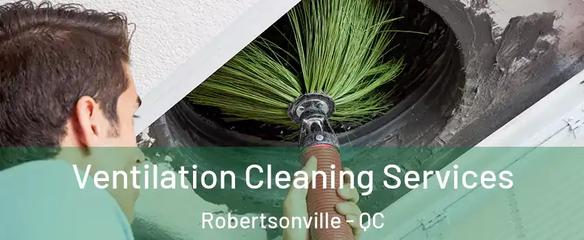  Ventilation Cleaning Services Robertsonville - QC