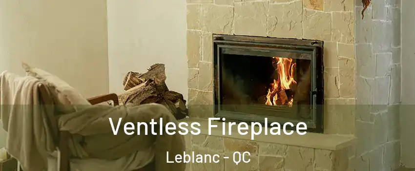  Ventless Fireplace Leblanc - QC