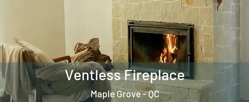  Ventless Fireplace Maple Grove - QC