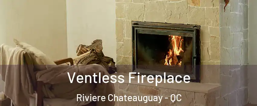  Ventless Fireplace Riviere Chateauguay - QC